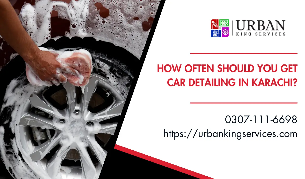 How Often Should You Get Car Detailing in Karachi?
